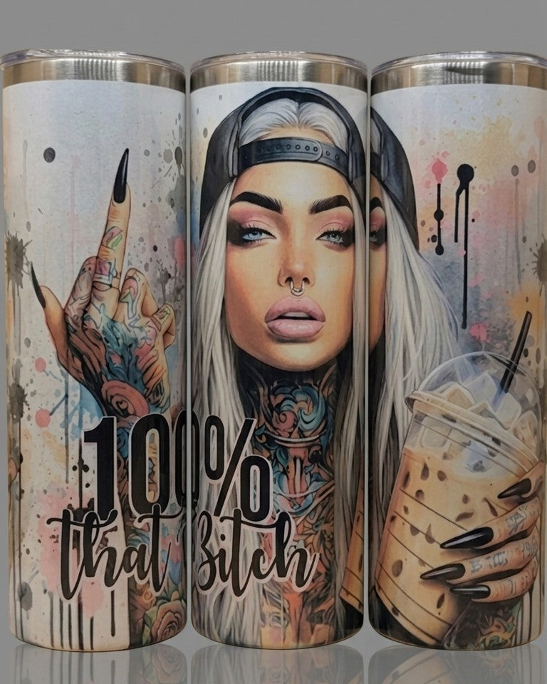 Tumbler ( 100% That B*tch)