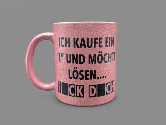 Pinke Glitzer Tasse ( Ich kaufe ein "I" und möchte lösen... F*ck d*ch)